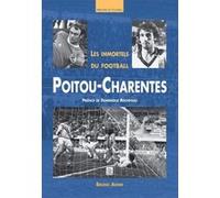 Immortels du football en Poitou-Charentes (Les) Bruno Ahime (Auteur), Dominique Rocheteau (Préface)