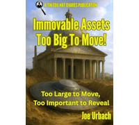 Immovable Assets - Too Big To Move!: Too Large to Move, Too Important to Reveal