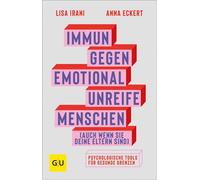 Immun gegen emotional unreife Menschen (auch wenn sie deine Eltern sind) Alles über schwierige Beziehungen und gesunde Grenzen - Lisa Irani - GRÄFE UND UNZER Verlag GmbH - ebook (ePub) - Livre