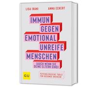 Immun gegen emotional unreife Menschen (auch wenn sie deine Eltern sind): Emotionale Stärke entwickeln - Psychologische Tools für gesunde Grenzen