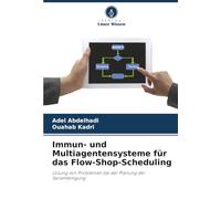 Immun- und Multiagentensysteme für das Flow-Shop-Scheduling: Lösung von Problemen bei der Planung der Serienfertigung