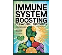 IMMUNE SYSTEM BOOSTING FOR NATURAL HEALTH PROTECTION: Nutrition Vitamins Sleep Exercise and Disease Prevention Techniques