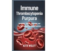 Immune Thrombocytopenia Purpura: Symptoms, Causes, Treatments, and the Fight Against Low Platelet Disorders