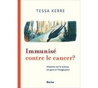 Immunisé Contre Le Cancer ? - De La Science, De L'humain Et De L'imagination