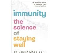 Immunity The Science of Staying WellThe Definitive Guide to Caring for Your Immune System by Jenna Macciochi Jenna Macciochi (Auteur)