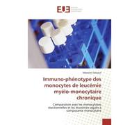 Immuno-phénotype des monocytes de leucémie myélo-monocytaire chronique Comparaison avec les monocytoses réactionnelles et les leucémies aiguës à composante monocytaire - Sébastien Duboeuf - Universita