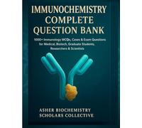 IMMUNOCHEMISTRY COMPLETE QUESTION BANK: 1000+ Immunology MCQs, Cases & Exam Questions for Medical, Biotech, Graduate Students, Researchers & Scientists