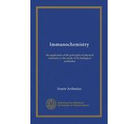 Immunochemistry: the application of the principles of physical chemistry to the study of the biological antibodies