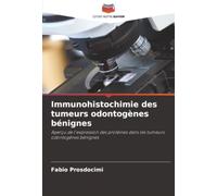 Immunohistochimie des tumeurs odontogènes bénignes: Aperçu de l'expression des protéines dans les tumeurs odontogènes bénignes
