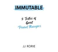 Immutable: 5 Truths of Great Product Managers
