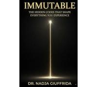 Immutable: The hidden codes That Shape Everything You Experience