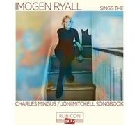 Imogen Ryall Sings The Charles Mingus / Joni Mitchell Songbook