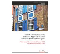 Impact Assessment of FFBS Extension Approach on Small Farmers in Zamfara State Nigeria: Performance Assessment of Farmer Field and Business Schools (FFBS)