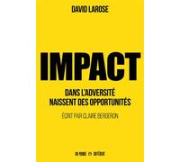 IMPACT - Dans l'adversité naissent des opportunités - David Larose - Un Monde Different - broché - Guide