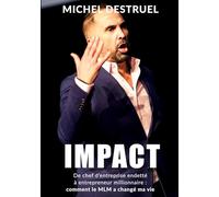 Impact: De chef d'entreprise endetté à entrepreneur millionnaire : comment le MLM a changé ma vie !