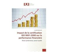 Impact De La Certification Iso 9001:2000 Sur La Performance Financière - Penser Performance, Penser Qualité