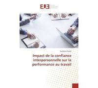 Impact de la confiance interpersonnelle sur la performance au travail - Soufiane Chraibi - Universitaires Europeennes - broché - Etude