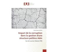 Impact de la corruption dans la gestion d'une structure politico Adm Cas de la prison Makala CPRK - Flavier Ntabala - Universitaires Europeennes - broché - Etude