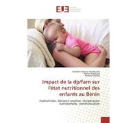 Impact de la dp/farn sur l'état nutritionnel des enfants au Bénin Malnutrition, déviance positive, récupération nutritionnelle, communication - Candide Francine Kpadjouda - Universitaires Europeennes