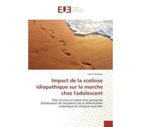Impact de la scoliose idiopathique sur la marche chez l'adolescent Pour la mise en place d'un protocole d'evaluation de l'incidence de la deformation scoliotique - Lionel Roscigni - Universitaires Eur