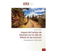 Impact de l'action de l'homme sur la ville de Kikwit et ses environs Une expérience de 1980 à 2018 - Sosthène Kambulu - Universitaires Europeennes - broché - Livre