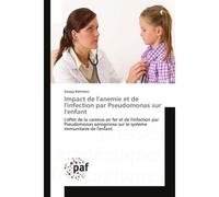 Impact De L'Anemie Et De L'Infection Par Pseudomonas Sur L'Enfant - Soraya Rahmani - P.academiques Francophones - broché - Essai