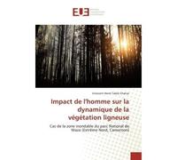 Impact de l'homme sur la dynamique de la végétation ligneuse Cas de la zone inondable du parc National de Waza (Extrême Nord, Camero - Innocent Hervé Talele Chatue - Universitaires Europeennes - broch