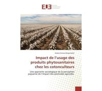 Impact de l'usage des produits phytosanitaires chez les cotonculteurs Une approche sociologique de la perception paysanne de l'impact des pesticides agricoles. - Une approche sociologique de la percep
