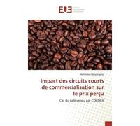 Impact des circuits courts de commercialisation sur le prix perçu Cas du café vendu par COCOCA - Hariyongabo - Universitaires Europeennes - broché - Essai