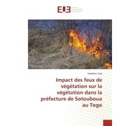 Impact des feux de végétation sur la végétation dans la préfecture de Sotouboua au Togo - Seydatou Yaya - Universitaires Europeennes - broché - Livre
