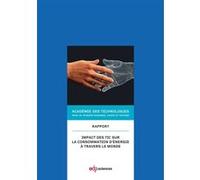 Impact des TIC sur la consommation d'énergie à travers le monde rapport de l'Académie des technologies voté le 14 mai 2014 Académie des technologies (Auteur)