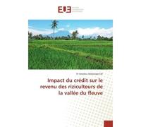Impact du credit sur le revenu des riziculteurs de la vallee du fleuve Verification empirique dans les pays de la zone CEMAC - Dr Amadou Abdoulaye Fall - Universitaires Europeennes - broché - Essai