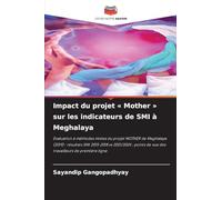 Impact du projet ' Mother ' sur les indicateurs de SMI à Meghalaya: Évaluation à méthodes mixtes du projet MOTHER de Meghalaya (2019) : résultats SMI ... de vue des travailleurs de première ligne