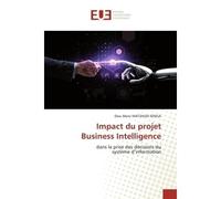 Impact du projetBusiness Intelligence Dans la prise des décisions dusystème d'information - Dieu Senga - Universitaires Europeennes - broché - Livre