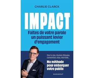 Impact - Faites de votre parole un puissant levier d'engagement Ma méthode pour embarquer votre public - Charlie Clarck - Marabout - broché - Guide