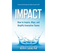 Impact How to Inspire, Align, and Amplify Innovative Teams - Keith V. Lucas - Morgan James Publishing - ebook (ePub) - Livre