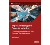 Impact Investing and Financial Inclusion: Examining the Innovations that Empower the Underserved