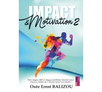 Impact & Motivation: Voir chaque défi et chaque motivation devenir pour chacun comme l'essence pour un moteur.