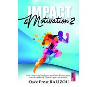 Impact & Motivation Voir chaque défi et chaque problème devenir pour chacun comme l'essence pour un moteur - Osée Ernst Balizou - Bookmundo - Poche - Guide