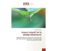 Impact negatif de la morbi-mortalite Paludisme chez les enfants de moins de cinq ans et les femmes enceintes. - Charles Mukanya - Universitaires Europeennes - broché - Etude