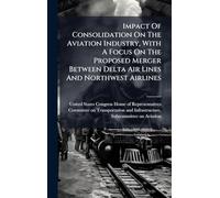 Impact Of Consolidation On The Aviation Industry, With A Focus On The Proposed Merger Between Delta Air Lines And Northwest Airlines