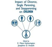 Impact of Divorce Single Parenting and Stepparenting on Children E. Mavis Hetherington (Auteur)