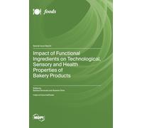 Impact of Functional Ingredients on Technological, Sensory and Health Properties of Bakery Products
