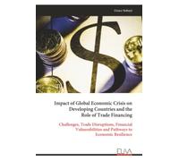 Impact of Global Economic Crisis on Developing Countries and the Role of Trade Financing: Challenges, Trade Disruptions, Financial Vulnerabilities and Pathways to Economic Resilience