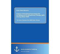 Impact Of Household Food Insecurity On Adherence To Antiretroviral Therapy (Art) Among Urban Plhiv: The Case Of Hawassa City, Snnpr State, Ethiopia