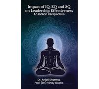 Impact of IQ, EQ and SQ on Leadership Effectiveness: An Indian Perspective