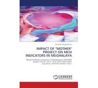 IMPACT OF "MOTHER" PROJECT ON MCH INDICATORS IN MEGHALAYA: Mixed-methods evaluation of Meghalaya's MOTHER project (2019): 2015-18 vs 2021/2024 MCH outcomes; frontline worker views.