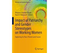 Impact of Patriarchy and Gender Stereotypes on Working Women: Exploring its Past, Present and Future