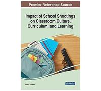 Impact Of School Shootings On Classroom Culture, Curriculum, And Learning