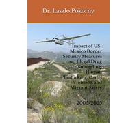 Impact of US-Mexico Border Security Measures on Illegal Drug Smuggling, Human Trafficking, Cartel Violence, and Migrant Safety: 2005-2025